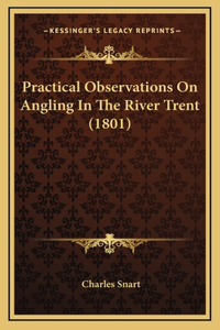 Practical Observations On Angling In The River Trent (1801)