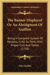 Banner Displayed Or An Abridgment Of Guillim