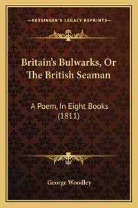 Britain's Bulwarks, Or The British Seaman