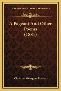 A Pageant And Other Poems (1881)