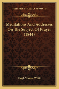 Meditations And Addresses On The Subject Of Prayer (1844)