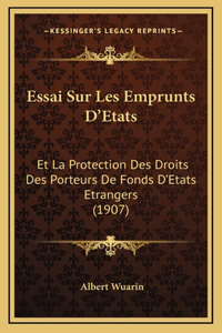 Essai Sur Les Emprunts D'Etats: Et La Protection Des Droits Des Porteurs De Fonds D'Etats Etrangers (1907)