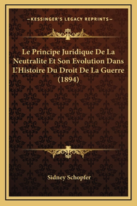 Le Principe Juridique De La Neutralite Et Son Evolution Dans L'Histoire Du Droit De La Guerre (1894)