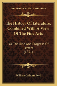 History Of Literature, Combined With A View Of The Fine Arts