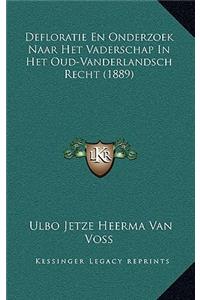 Defloratie En Onderzoek Naar Het Vaderschap In Het Oud-Vanderlandsch Recht (1889)