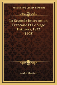 La Seconde Intervention Francaise Et Le Siege D'Anvers, 1832 (1908)