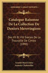 Catalogue Raisonne De La Collection De Deniers Merovingiens