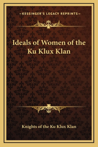 Ideals of Women of the Ku Klux Klan