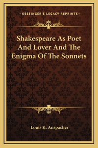 Shakespeare As Poet And Lover And The Enigma Of The Sonnets