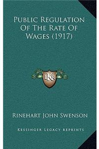 Public Regulation Of The Rate Of Wages (1917)