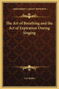 The Art of Breathing and the Act of Expiration During Singing