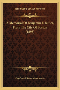 A Memorial Of Benjamin F. Butler, From The City Of Boston (1893)