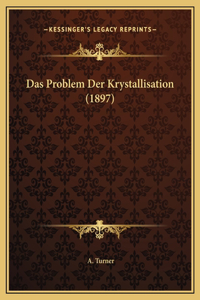 Das Problem Der Krystallisation (1897)