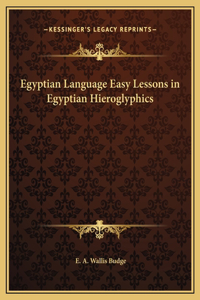 Egyptian Language Easy Lessons in Egyptian Hieroglyphics
