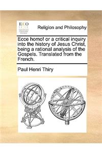 Ecce homo! or a critical inquiry into the history of Jesus Christ, being a rational analysis of the Gospels. Translated from the French.