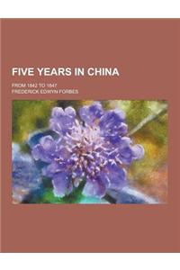 Five Years in China; From 1842 to 1847
