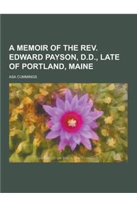 A Memoir of the REV. Edward Payson, D.D., Late of Portland, Maine