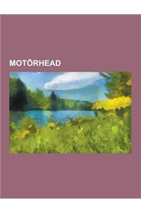 Motorhead: Motorhead Albums, Motorhead Members, Motorhead Songs, Motorhead Video Albums, Lemmy, Louie Louie, Motorhead Extended D