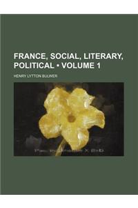 France, Social, Literary, Political (Volume 1 )