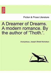 A Dreamer of Dreams. a Modern Romance. by the Author of 'Thoth.'.
