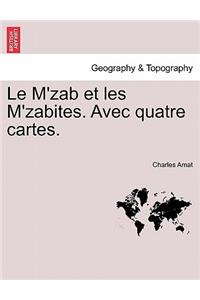 Le M'Zab Et Les M'Zabites. Avec Quatre Cartes.