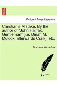 Christian's Mistake. by the Author of John Halifax, Gentleman [I.E. Dinah M. Mulock, Afterwards Craik], Etc.