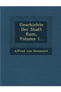 Geschichte Der Stadt Rom, Volume 1...