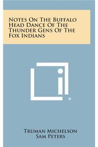 Notes on the Buffalo Head Dance of the Thunder Gens of the Fox Indians