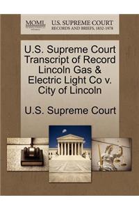 U.S. Supreme Court Transcript of Record Lincoln Gas & Electric Light Co V. City of Lincoln