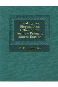 Rural Lyrics, Elegies, and Other Short Poems