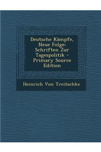 Deutsche Kampfe, Neue Folge: Schriften Zur Tagespolitik