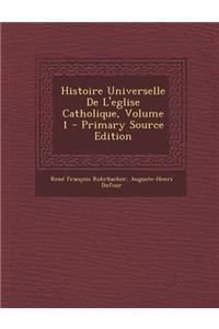 Histoire Universelle de L'Eglise Catholique, Volume 1