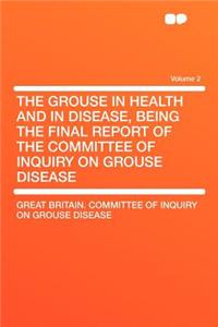 The Grouse in Health and in Disease, Being the Final Report of the Committee of Inquiry on Grouse Disease Volume 2