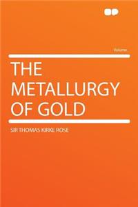 The Metallurgy of Gold