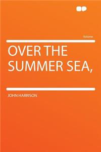 Over the Summer Sea,