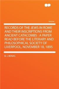 Records of the Jews in Rome and Their Inscriptions from Ancient Catacombs