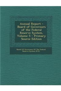 Annual Report - Board of Governors of the Federal Reserve System, Volume 5 - Primary Source Edition