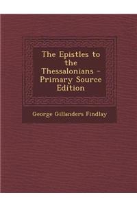 The Epistles to the Thessalonians - Primary Source Edition