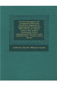 Kirchen-Gesangbuch Für Evangelisch-Lutherische Gemeinden Ungeänderter Augsburgischer Confession