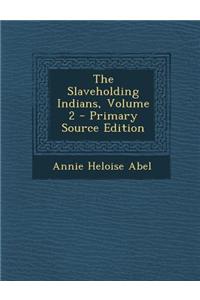 The Slaveholding Indians, Volume 2