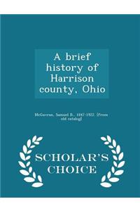 A Brief History of Harrison County, Ohio - Scholar's Choice Edition