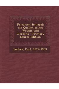 Friedrich Schlegel; Die Quellen Seines Wesens Und Werdens