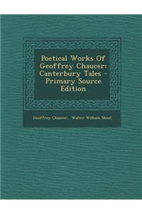 Poetical Works of Geoffrey Chaucer: Canterbury Tales - Primary Source Edition