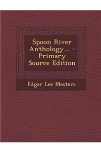 Spoon River Anthology... - Primary Source Edition
