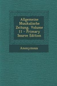 Allgemeine Musikalische Zeitung, Volume 11 - Primary Source Edition