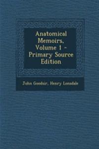 Anatomical Memoirs, Volume 1