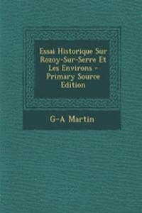 Essai Historique Sur Rozoy-Sur-Serre Et Les Environs