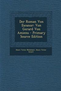 Der Roman Von Escanor: Von Gerard Von Amiens - Primary Source Edition