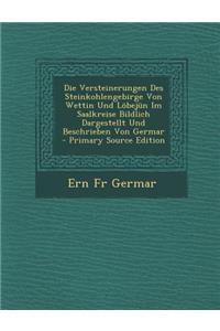 Die Versteinerungen Des Steinkohlengebirge Von Wettin Und Lobejun Im Saalkreise Bildlich Dargestellt Und Beschrieben Von Germar