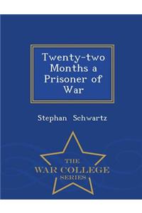 Twenty-Two Months a Prisoner of War - War College Series